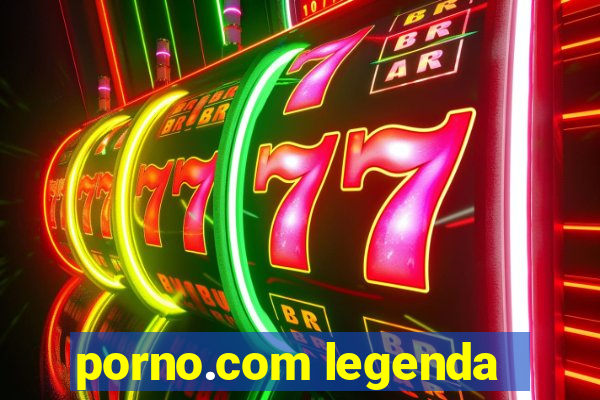 porno.com legenda
